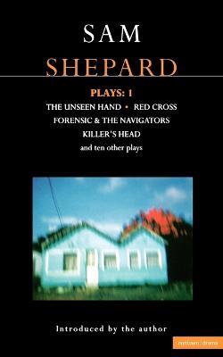 Shepard Plays: 1: The Unseen Hand; Chicago; Icarus's Mother; Red Cross; Cowboys; Operation Sidewinder; Killer's Head - Sam Shepard - cover