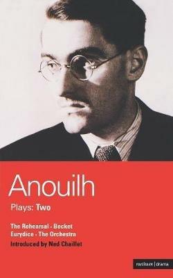 Anouilh Plays: 2: The Rehearsal; Becket; The Orchestra; Eurydice - Jean Anouilh - cover