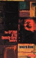 The Crime of the Twenty-first Century - Edward Bond - cover