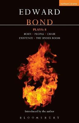 Bond Plays: 8: Born; People; Chair; Existence; The Under Room - Edward Bond - cover