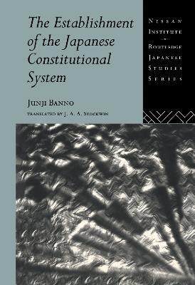 The Establishment of the Japanese Constitutional System - Junji Banno - cover