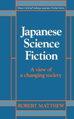 Japanese Science Fiction: A View of a Changing Society - Robert Matthew - cover