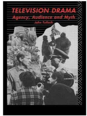 Television Drama: Agency, Audience and Myth - John Tulloch - cover