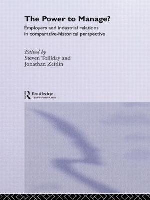 The Power to Manage?: Employers and Industrial Relations in Comparative Historical Perspective - cover