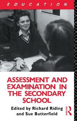 Assessment and Examination in the Secondary School: A Practical Guide for Teachers and Trainers - Susan Butterfield,Richard Riding - cover