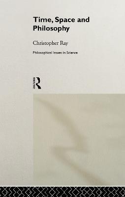 Time, Space and Philosophy - Christopher Ray - cover