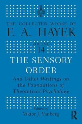 The Sensory Order and Other Writings on the Foundations of Theoretical Psychology - F.A Hayek - cover
