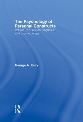 The Psychology of Personal Constructs: Volume Two: Clinical Diagnosis and Psychotherapy - George Kelly - cover