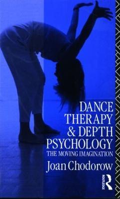 Dance Therapy and Depth Psychology: The Moving Imagination - Joan Chodorow - cover