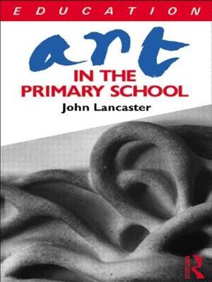 Art in the Primary School - John Lancaster - cover