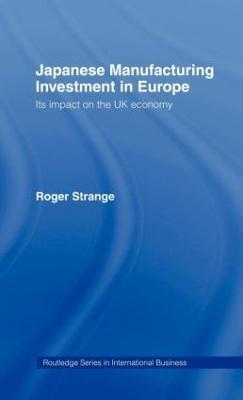 Japanese Manufacturing Investment in Europe: Its Impact on the UK Economy - Roger Strange - cover