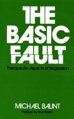 The Basic Fault: Therapeutic Aspects of Regression - Michael Balint - cover