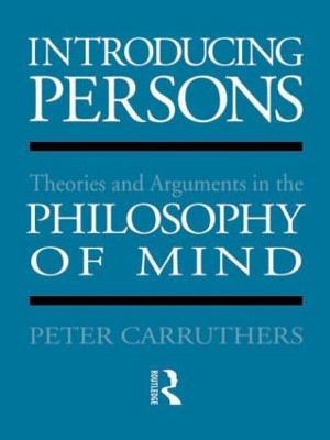 Introducing Persons: Theories and Arguments in the Philosophy of the Mind - Peter Carruthers - cover