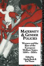 Maternity and Gender Policies: Women and the Rise of the European Welfare States, 18802-1950s