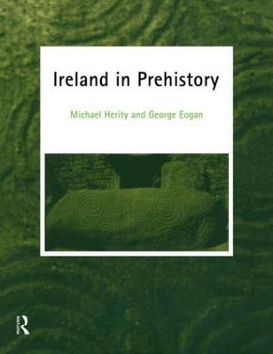 Ireland in Prehistory - George Eogan,George Eogan,Michael Herity - cover