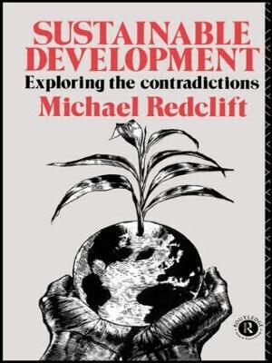Sustainable Development: Exploring the Contradictions - Michael Redclift - cover