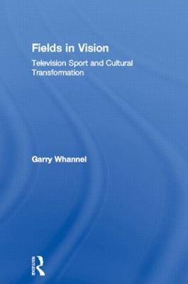 Fields in Vision: Television Sport and Cultural Transformation - Garry Whannel - cover