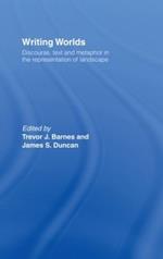 Writing Worlds: Discourse, Text and Metaphor in the Representation of Landscape