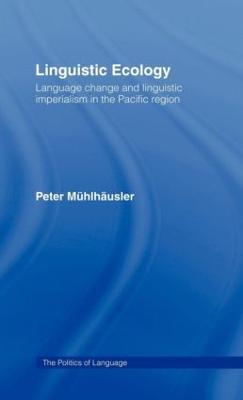 Linguistic Ecology: Language Change and Linguistic Imperialism in the Pacific Region - Peter Mühlhäusler - cover