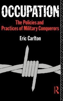 Occupation: The Policies and Practices of Military Conquerors - Eric Carlton - cover