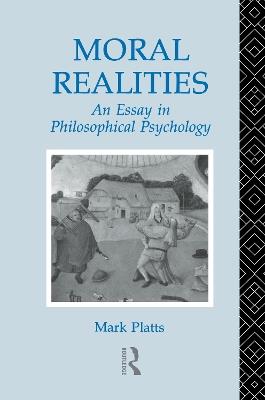 Moral Realities: An Essay in Philosophical Psychology - Mark Platts - cover