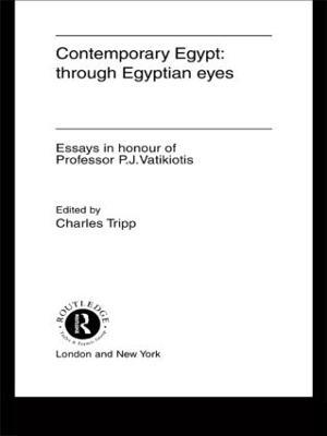 Contemporary Egypt: Through Egyptian Eyes: Essays in Honour of P.J. Vatikiotis - cover