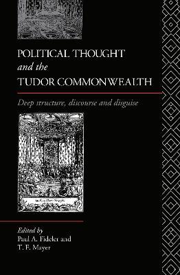 Political Thought and the Tudor Commonwealth: Deep Structure, Discourse and Disguise - cover