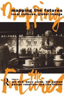 Mapping the Futures: Local Cultures, Global Change - cover