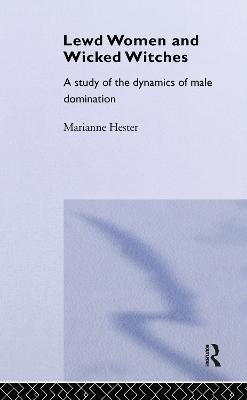Lewd Women and Wicked Witches: A Study of the Dynamics of Male Domination - Marianne Hester - cover