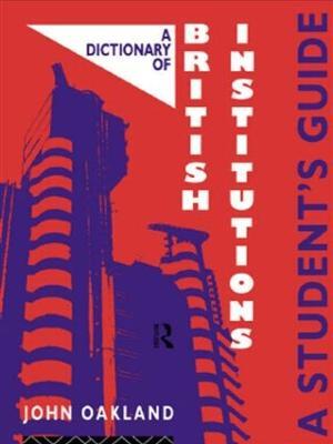 A Dictionary of British Institutions: A Students' Guide - John Oakland - cover