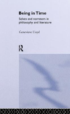 Being in Time: Selves and Narrators in Philosophy and Literature - Genevieve Lloyd - cover