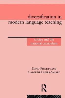 Diversification in Modern Language Teaching: Choice and the National Curriculum - Caroline Filmer-Sankey,David Phillips - cover