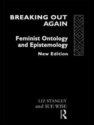 Breaking Out Again: Feminist Ontology and Epistemology - Liz Stanley,Sue Wise - cover
