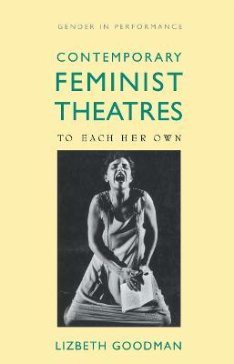Contemporary Feminist Theatres: To Each Her Own - Lizbeth Goodman - cover