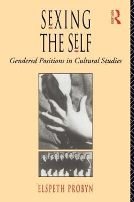 Sexing the Self: Gendered Positions in Cultural Studies - Elspeth Probyn - cover
