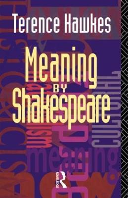 Meaning by Shakespeare - Terence Hawkes - cover