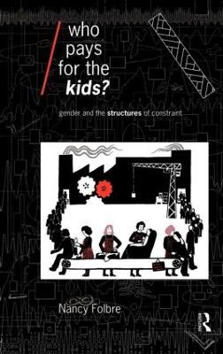 Who Pays for the Kids?: Gender and the Structures of Constraint - Nancy Folbre - cover