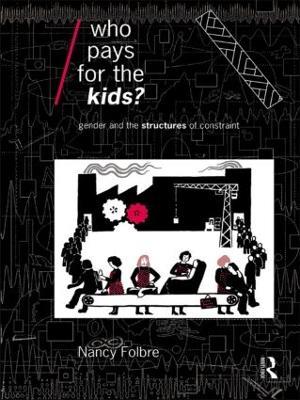 Who Pays for the Kids?: Gender and the Structures of Constraint - Nancy Folbre - cover
