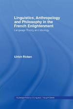 Linguistics, Anthropology and Philosophy in the French Enlightenment: A contribution to the history of the relationship between language theory and ideology