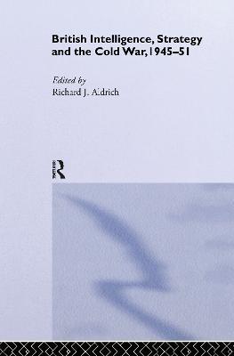 British Intelligence, Strategy and the Cold War, 1945-51 - cover