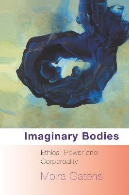 Imaginary Bodies: Ethics, Power and Corporeality - Moira Gatens - cover