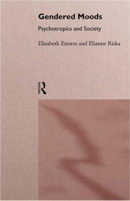 Gendered Moods: Psychotropics and Society - Elizabeth Ettorre,Elianne Riska - cover