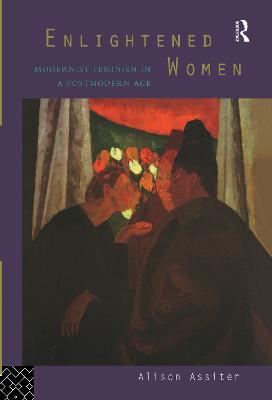 Enlightened Women: Modernist Feminism in a Postmodern Age - Alison Assiter - cover