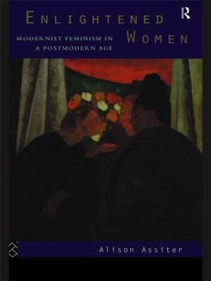Enlightened Women: Modernist Feminism in a Postmodern Age - Alison Assiter - cover