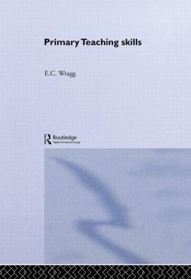 Primary Teaching Skills - Prof E C Wragg,E. C. Wragg - cover
