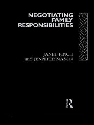 Negotiating Family Responsibilities - Janet Finch,Professor Janet V Finch,Jennifer Mason - cover