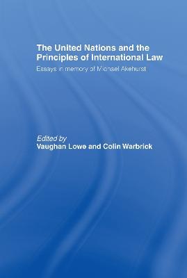 The United Nations and the Principles of International Law: Essays in Memory of Michael Akehurst - cover