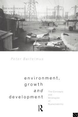 Environment, Growth and Development: The Concepts and Strategies of Sustainability - Peter Bartelmus - cover