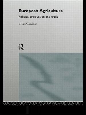 European Agriculture: Policies, Production and Trade - Brian Gardner - cover