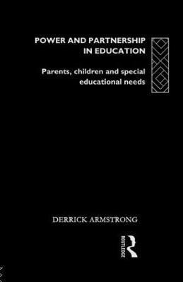 Power and Partnership in Education: Parents, Children and Special Educational Needs - Derrick Armstrong - cover